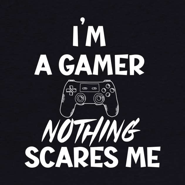 I'm a Gamer nothing scares me by SavageArt ⭐⭐⭐⭐⭐